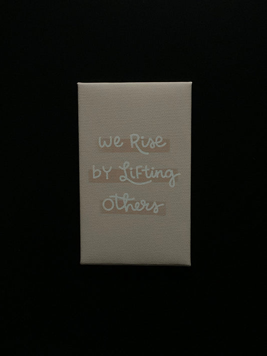 We Rise By Lifting Others