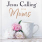 Jesus Calling for Moms